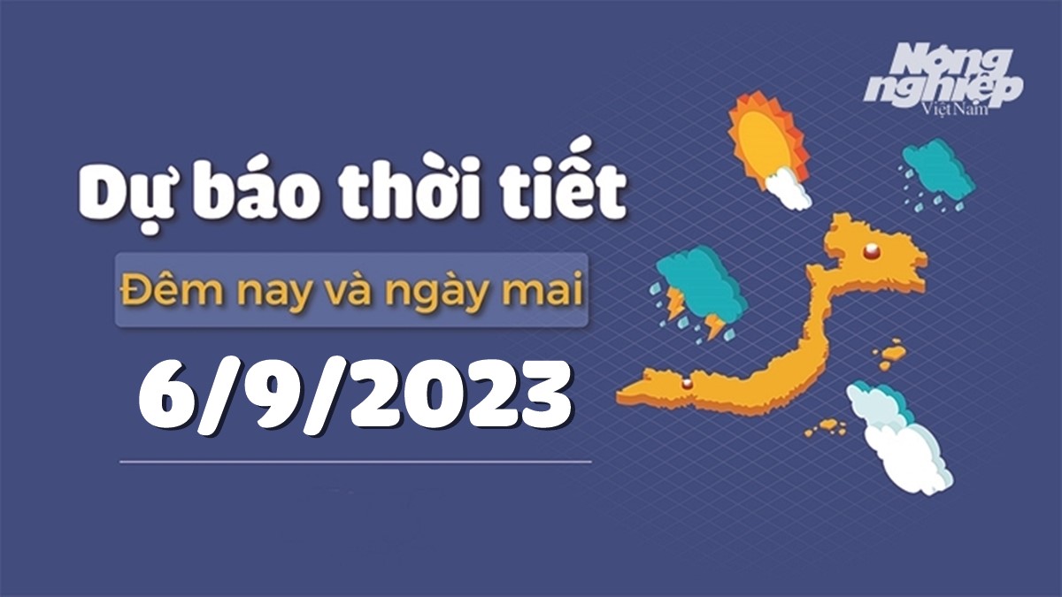 Tin tức thời tiết đêm nay và ngày mai 6/9/2023